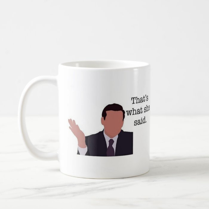 Taza "That`s what she said"