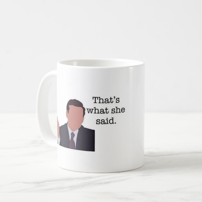 Taza "That`s what she said"